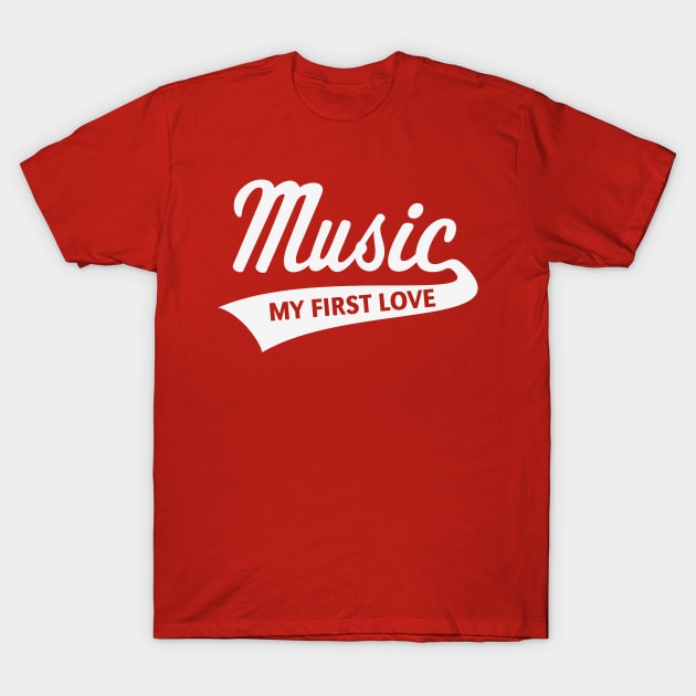 Music - My First Love (I Love Music / White) T-Shirt by MrFaulbaum